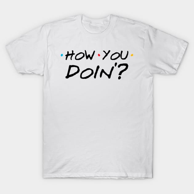 How You Doin T-Shirt by Nayo Draws